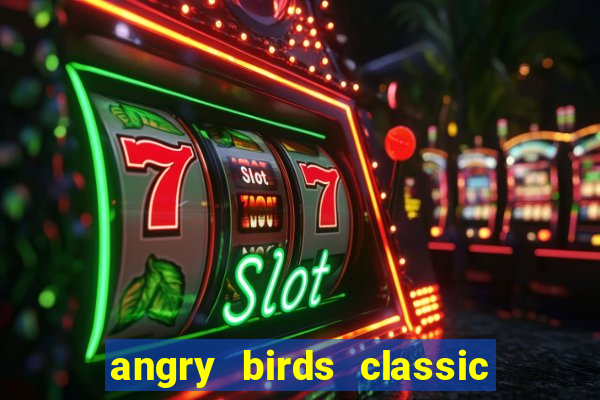 angry birds classic 1.0 apk